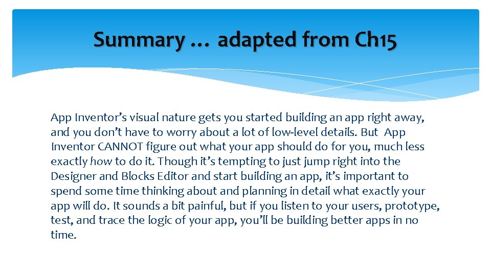 Summary … adapted from Ch 15 App Inventor’s visual nature gets you started building