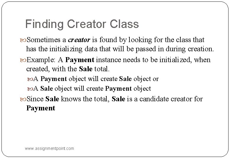 Finding Creator Class Sometimes a creator is found by looking for the class that