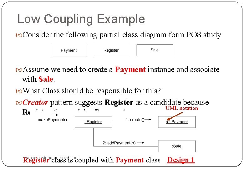 Low Coupling Example Consider the following partial class diagram form POS study Assume we