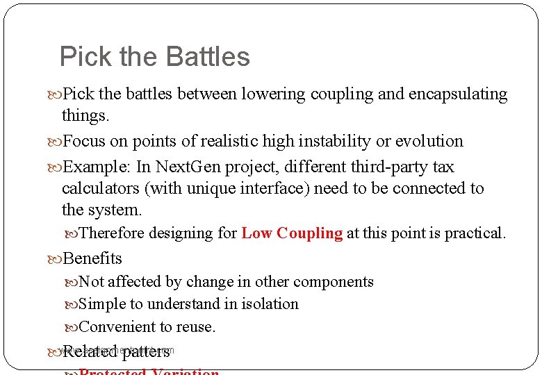 Pick the Battles Pick the battles between lowering coupling and encapsulating things. Focus on