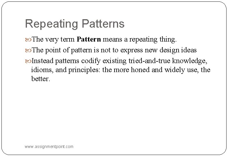 Repeating Patterns The very term Pattern means a repeating thing. The point of pattern