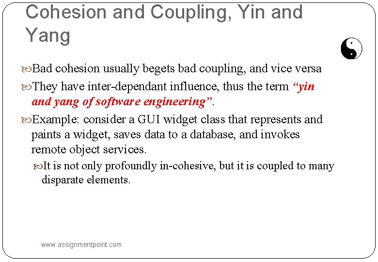 Cohesion and Coupling, Yin and Yang Bad cohesion usually begets bad coupling, and vice