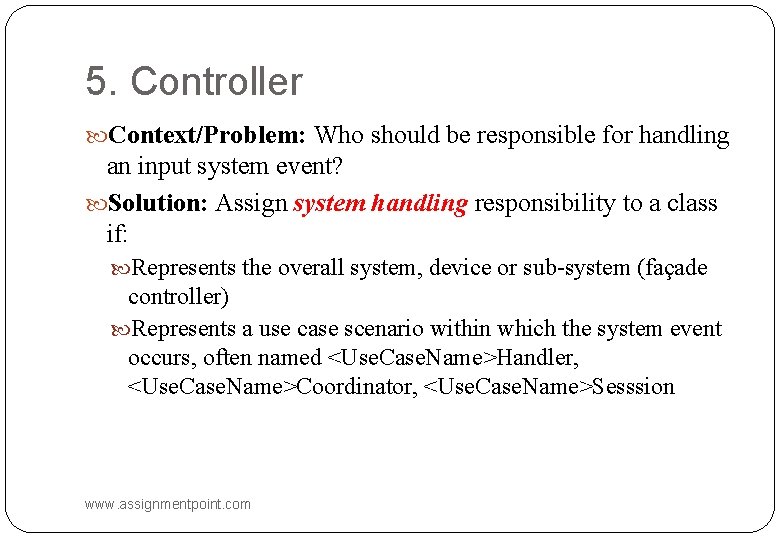 5. Controller Context/Problem: Who should be responsible for handling an input system event? Solution: