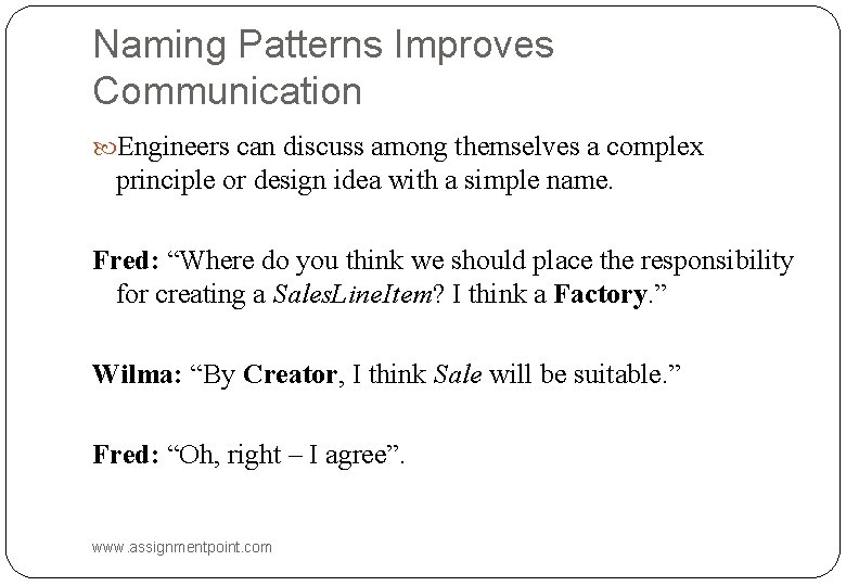 Naming Patterns Improves Communication Engineers can discuss among themselves a complex principle or design