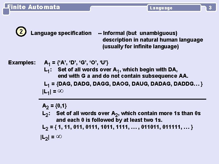 Finite Automata 2 Language specification Examples: Language -- Informal (but unambiguous) description in natural