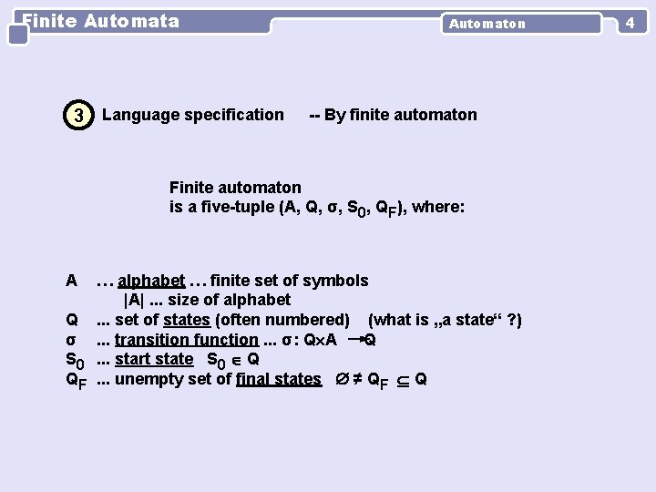 Finite Automata 3 Language specification Automaton -- By finite automaton Finite automaton is a