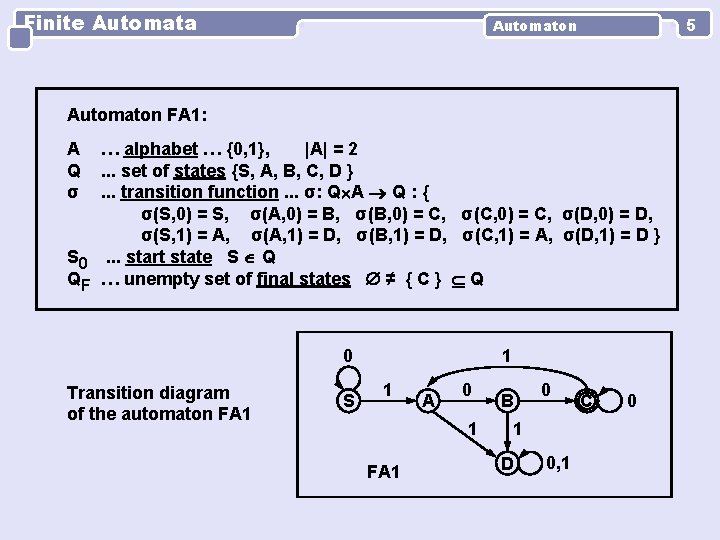 Finite Automata 5 Automaton FA 1: A Q σ … alphabet … {0, 1},