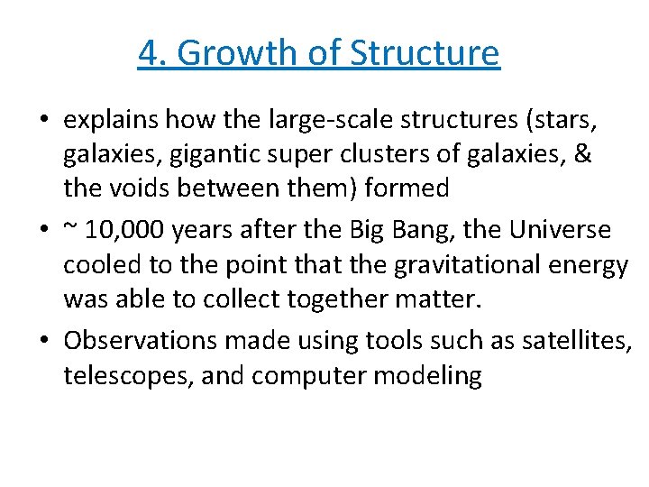 4. Growth of Structure • explains how the large-scale structures (stars, galaxies, gigantic super