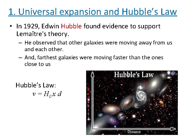 1. Universal expansion and Hubble’s Law • In 1929, Edwin Hubble found evidence to