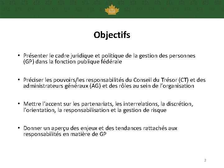 Objectifs • Présenter le cadre juridique et politique de la gestion des personnes (GP)