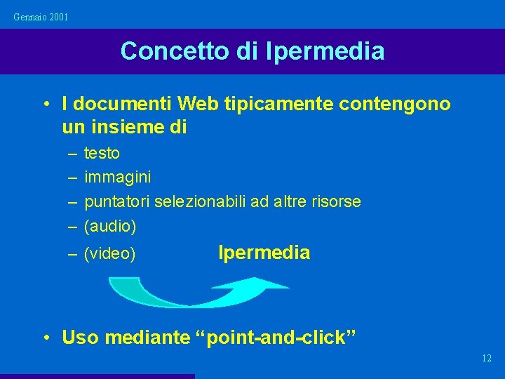 Gennaio 2001 Concetto di Ipermedia • I documenti Web tipicamente contengono un insieme di