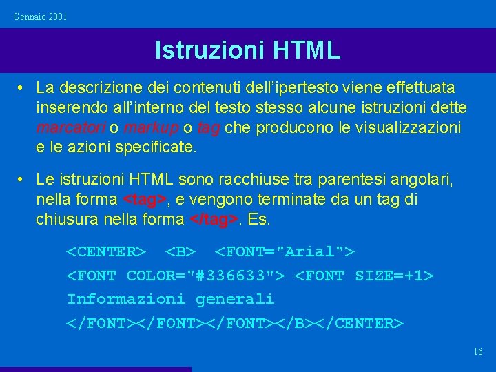 Gennaio 2001 Istruzioni HTML • La descrizione dei contenuti dell’ipertesto viene effettuata inserendo all’interno