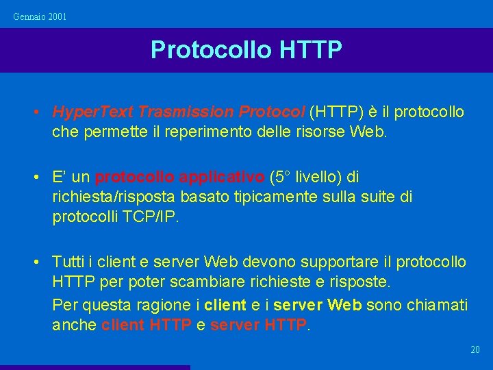 Gennaio 2001 Protocollo HTTP • Hyper. Text Trasmission Protocol (HTTP) è il protocollo che