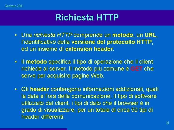 Gennaio 2001 Richiesta HTTP • Una richiesta HTTP comprende un metodo, un URL, l’identificativo