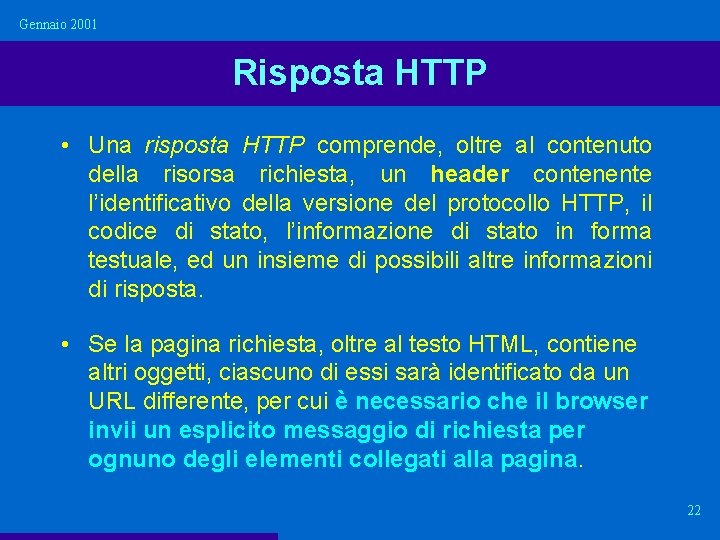 Gennaio 2001 Risposta HTTP • Una risposta HTTP comprende, oltre al contenuto della risorsa