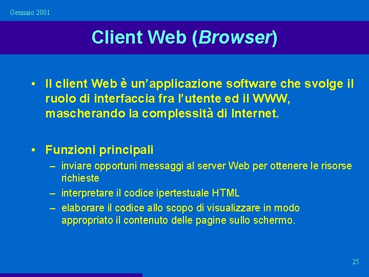 Gennaio 2001 Client Web (Browser) • Il client Web è un’applicazione software che svolge