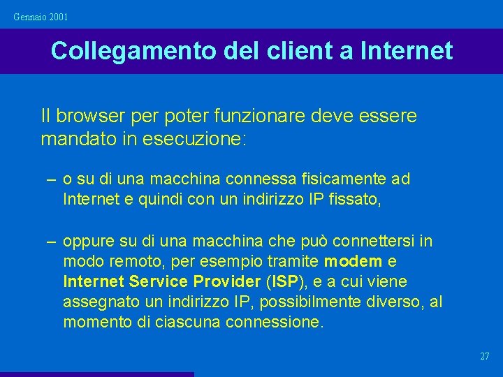 Gennaio 2001 Collegamento del client a Internet Il browser poter funzionare deve essere mandato