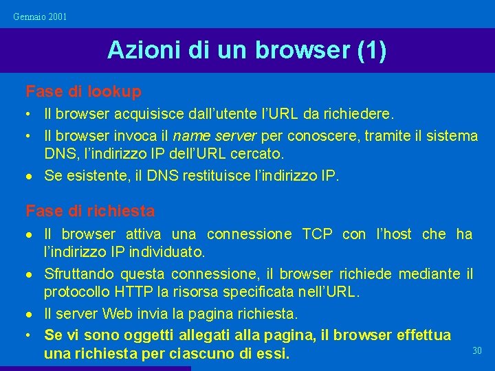 Gennaio 2001 Azioni di un browser (1) Fase di lookup • Il browser acquisisce