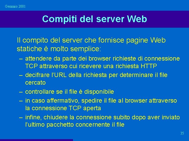 Gennaio 2001 Compiti del server Web Il compito del server che fornisce pagine Web