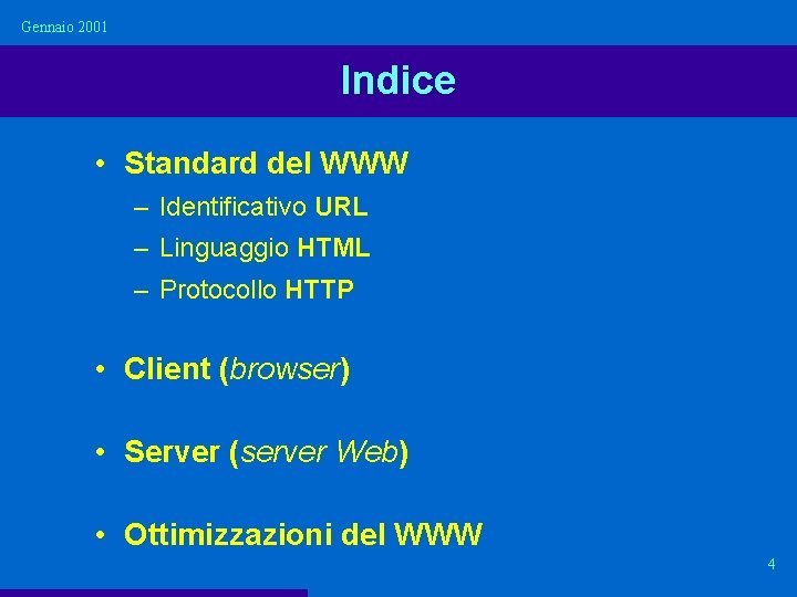Gennaio 2001 Indice • Standard del WWW – Identificativo URL – Linguaggio HTML –