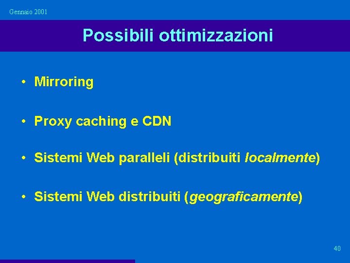 Gennaio 2001 Possibili ottimizzazioni • Mirroring • Proxy caching e CDN • Sistemi Web