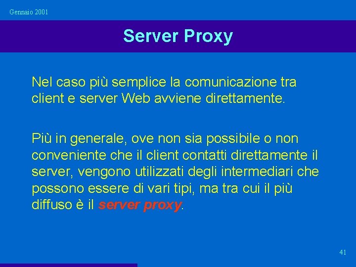 Gennaio 2001 Server Proxy Nel caso più semplice la comunicazione tra client e server