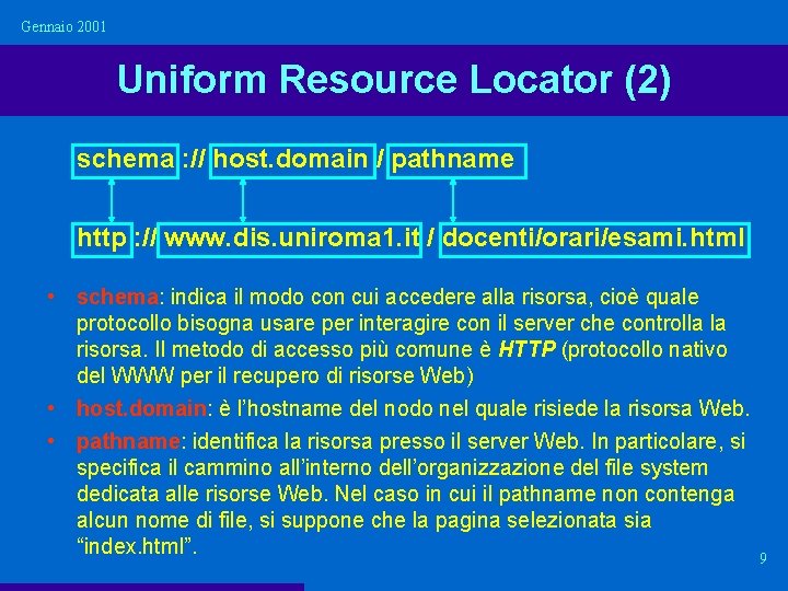 Gennaio 2001 Uniform Resource Locator (2) schema : // host. domain / pathname http
