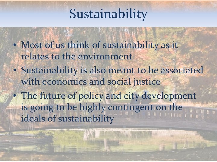 Sustainability • Most of us think of sustainability as it relates to the environment