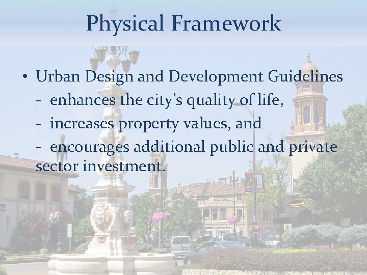 Physical Framework • Urban Design and Development Guidelines - enhances the city’s quality of