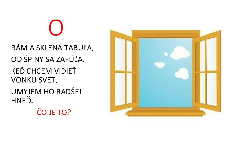 O RÁM A SKLENÁ TABUĽA, OD ŠPINY SA ZAFÚĽA. KEĎ CHCEM VIDIEŤ VONKU SVET,