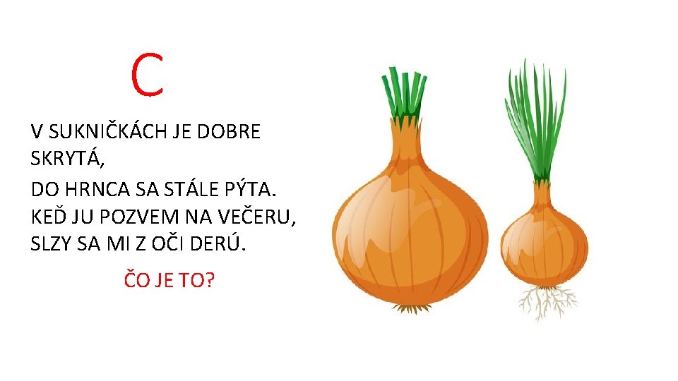 C V SUKNIČKÁCH JE DOBRE SKRYTÁ, DO HRNCA SA STÁLE PÝTA. KEĎ JU POZVEM