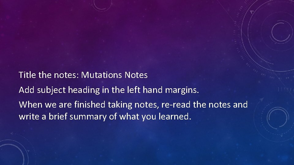 Title the notes: Mutations Notes Add subject heading in the left hand margins. When