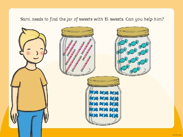 Sami needs to find the jar of sweets with 15 sweets. Can you help