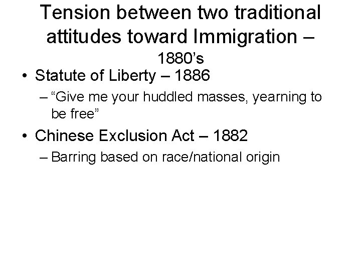 Tension between two traditional attitudes toward Immigration – 1880’s • Statute of Liberty –