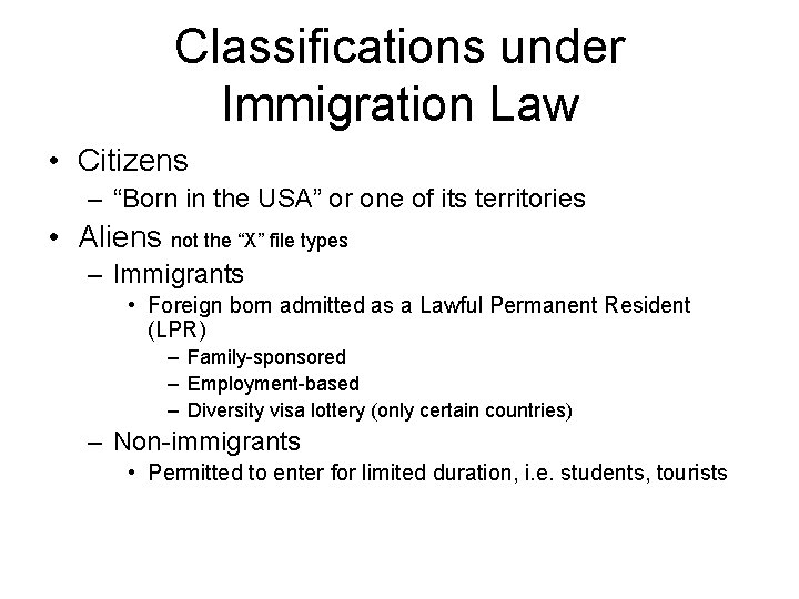 Classifications under Immigration Law • Citizens – “Born in the USA” or one of