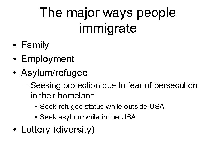 The major ways people immigrate • Family • Employment • Asylum/refugee – Seeking protection