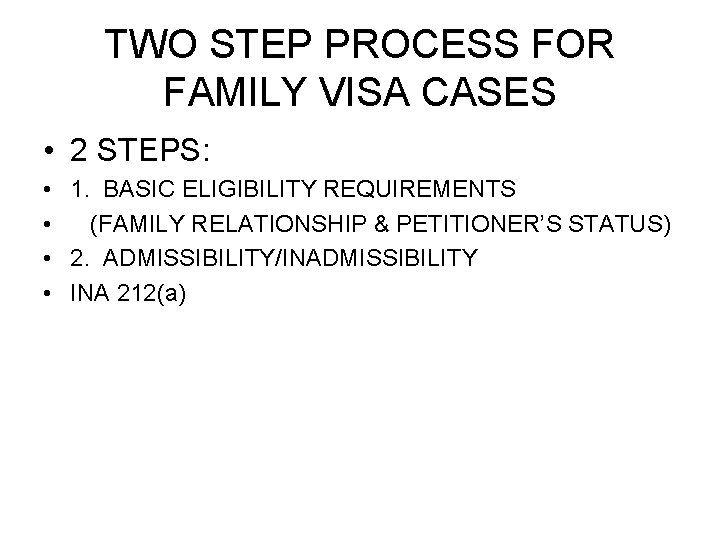 TWO STEP PROCESS FOR FAMILY VISA CASES • 2 STEPS: • 1. BASIC ELIGIBILITY