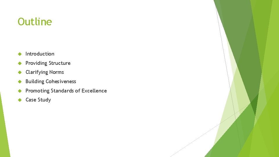 Outline Introduction Providing Structure Clarifying Norms Building Cohesiveness Promoting Standards of Excellence Case Study