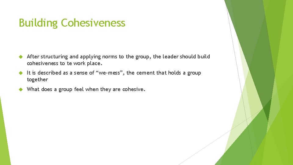 Building Cohesiveness After structuring and applying norms to the group, the leader should build