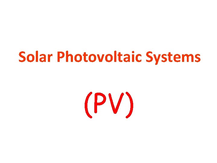 Solar Photovoltaic Systems (PV) 