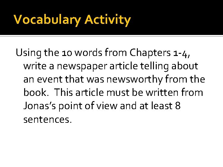 Vocabulary Activity Using the 10 words from Chapters 1 -4, write a newspaper article