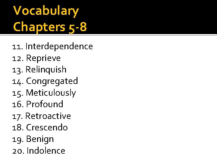 Vocabulary Chapters 5 -8 11. Interdependence 12. Reprieve 13. Relinquish 14. Congregated 15. Meticulously