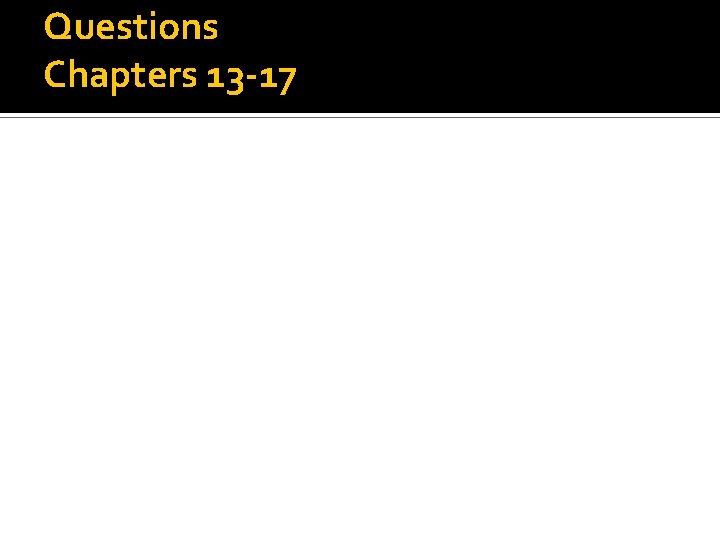 Questions Chapters 13 -17 