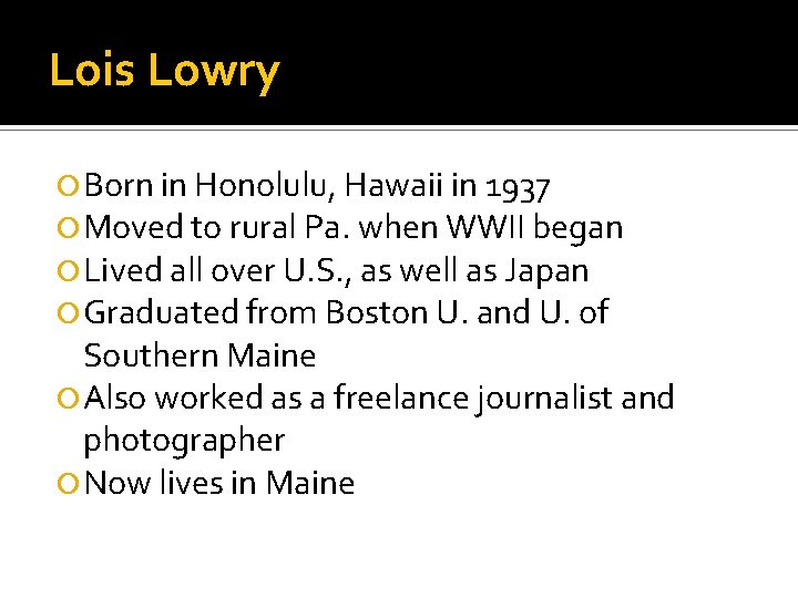 Lois Lowry Born in Honolulu, Hawaii in 1937 Moved to rural Pa. when WWII