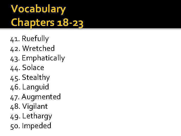 Vocabulary Chapters 18 -23 41. Ruefully 42. Wretched 43. Emphatically 44. Solace 45. Stealthy