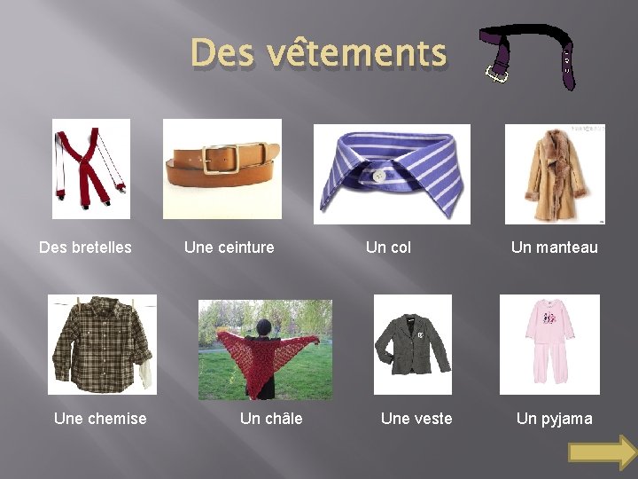 Des vêtements Des bretelles Une chemise Une ceinture Un châle Un col Une veste