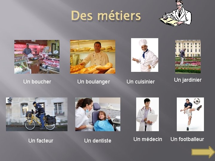 Des métiers Un boucher Un facteur Un boulanger Un dentiste Un cuisinier Un médecin