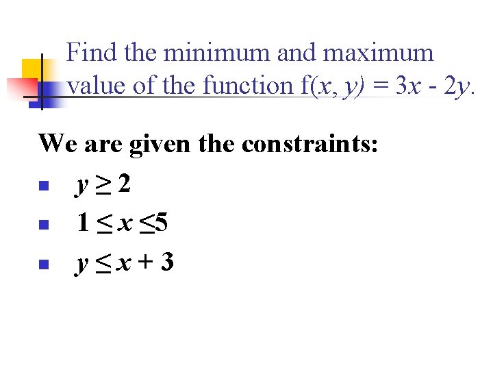 Find the minimum and maximum value of the function f(x, y) = 3 x