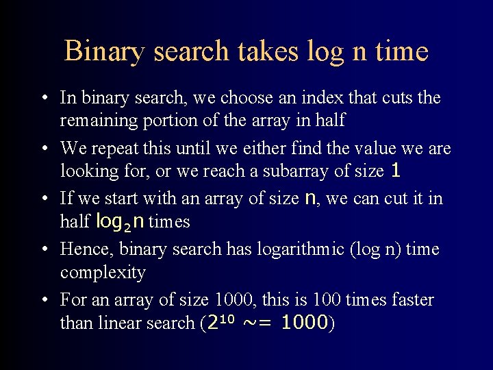 Binary search takes log n time • In binary search, we choose an index