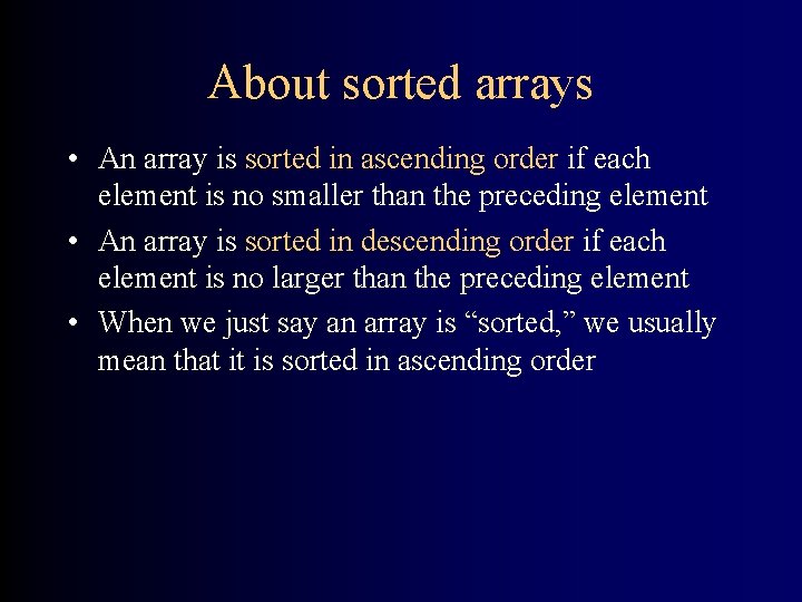 About sorted arrays • An array is sorted in ascending order if each element